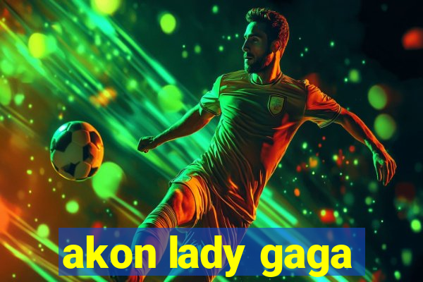 akon lady gaga