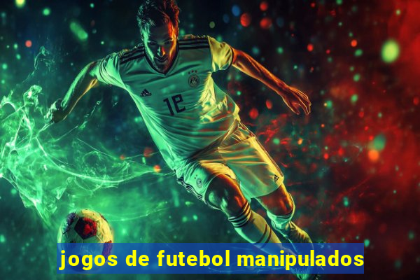 jogos de futebol manipulados