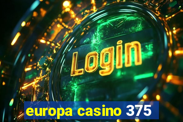 europa casino 375