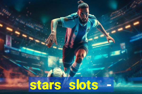 stars slots - casino games