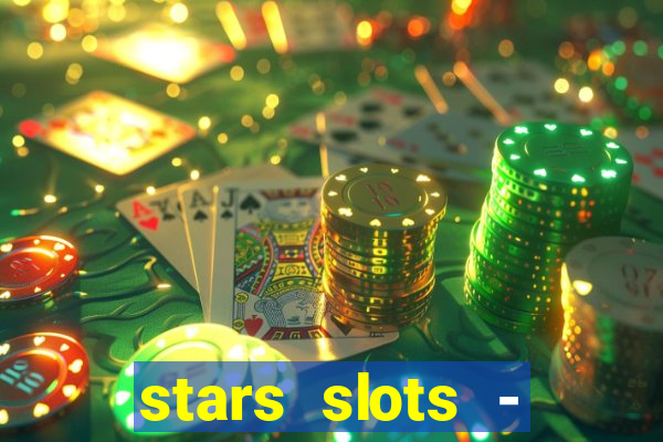 stars slots - casino games