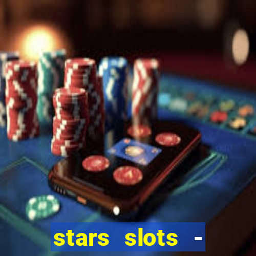 stars slots - casino games