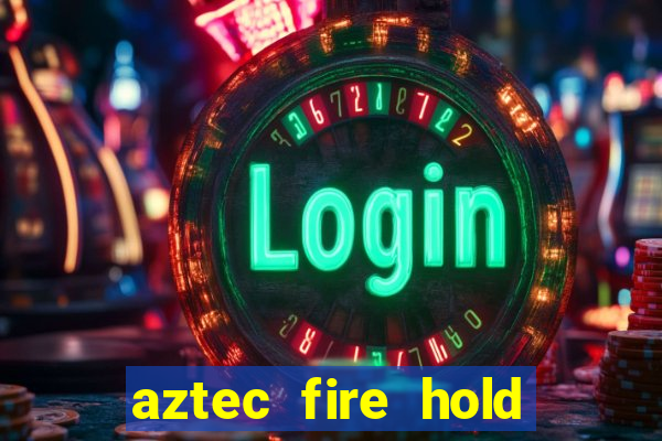 aztec fire hold and win