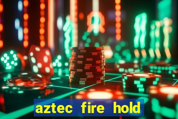 aztec fire hold and win