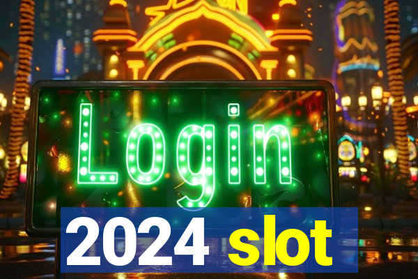 2024 slot