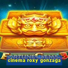 cinema roxy gonzaga