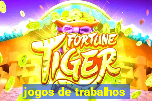 jogos de trabalhos