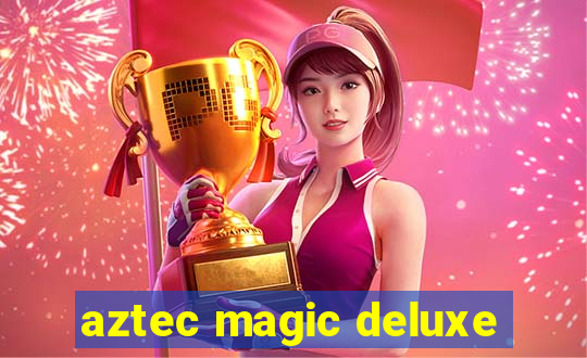 aztec magic deluxe