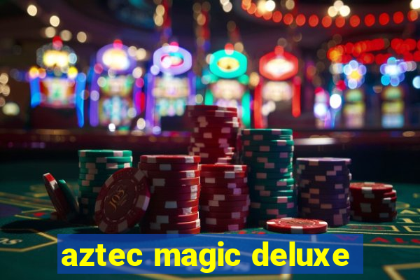 aztec magic deluxe