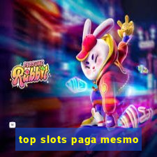 top slots paga mesmo