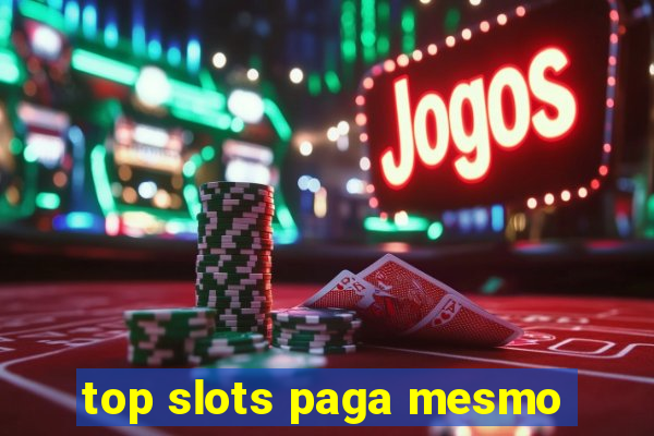 top slots paga mesmo