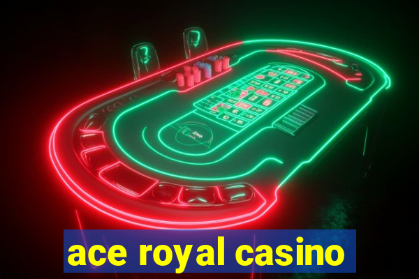 ace royal casino