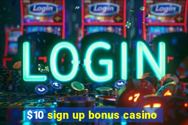 $10 sign up bonus casino