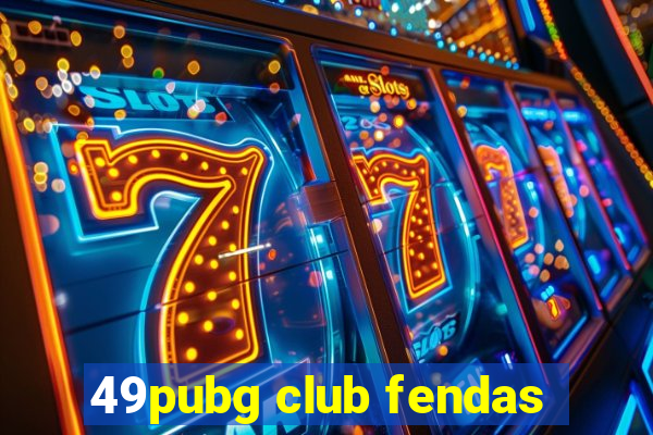 49pubg club fendas