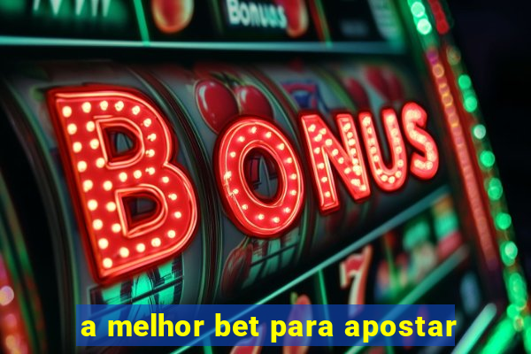 a melhor bet para apostar