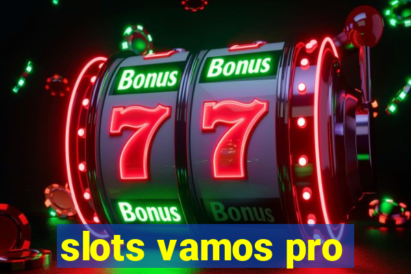 slots vamos pro