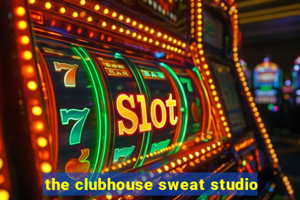 the clubhouse sweat studio