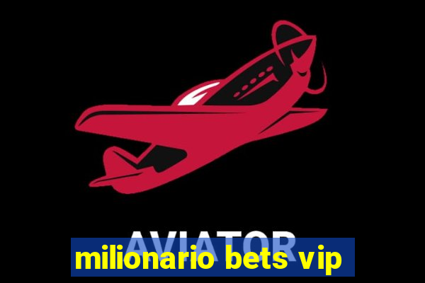 milionario bets vip