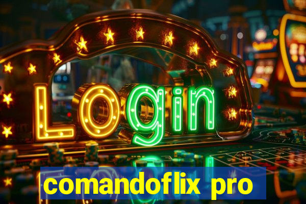 comandoflix pro