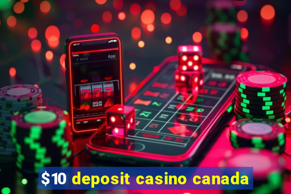 $10 deposit casino canada