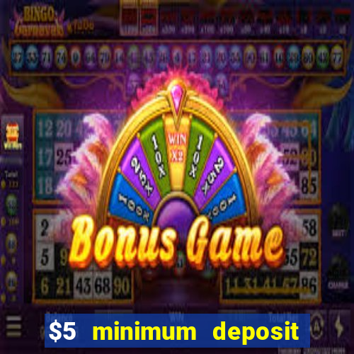 $5 minimum deposit casino 2019