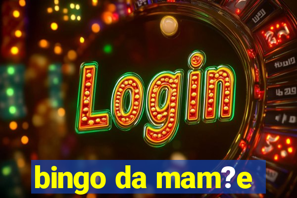 bingo da mam?e