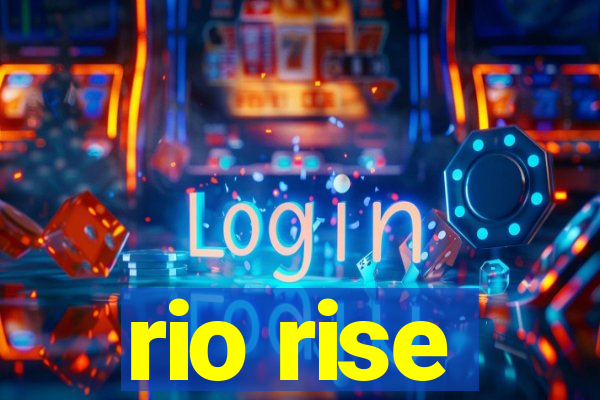 rio rise