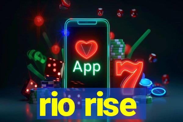 rio rise