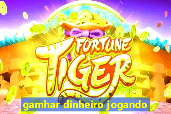 gamhar dinheiro jogando