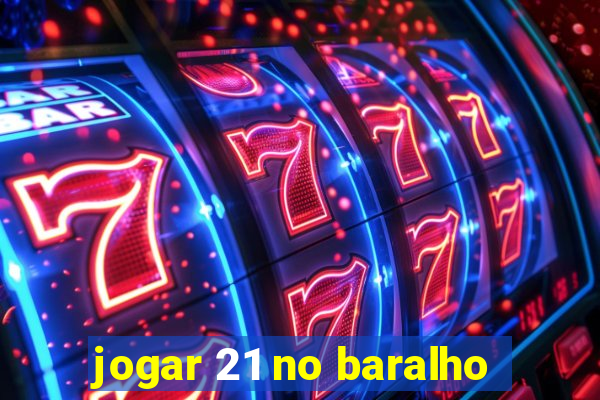 jogar 21 no baralho