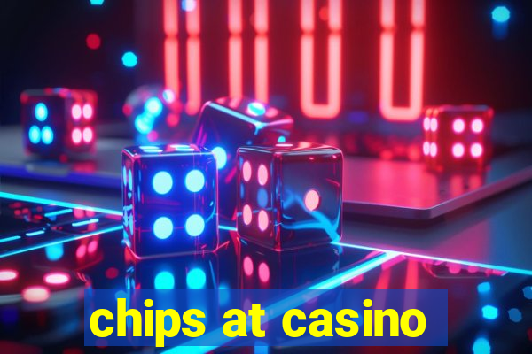 chips at casino