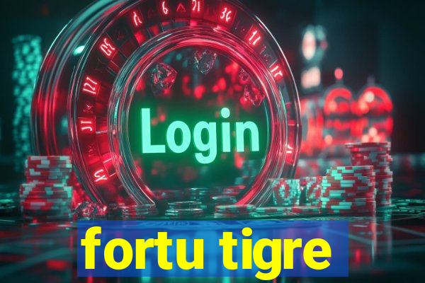 fortu tigre