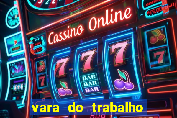 vara do trabalho de cruzeiro