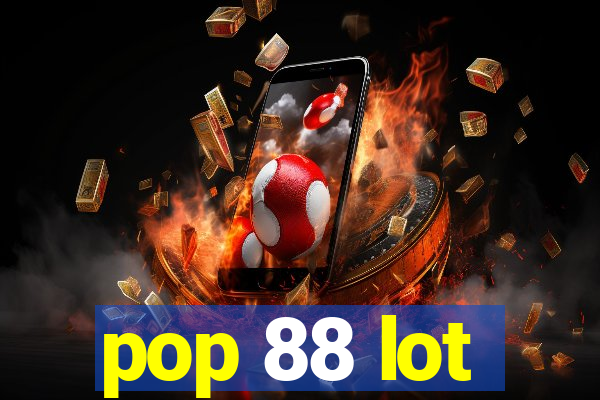 pop 88 lot