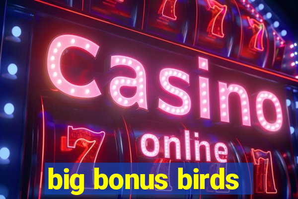 big bonus birds