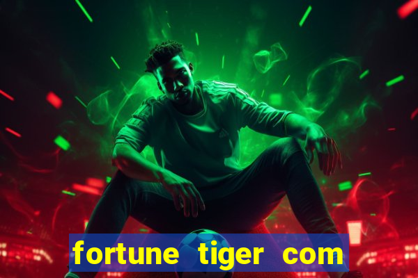 fortune tiger com dinheiro infinito