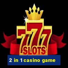 2 in 1 casino game