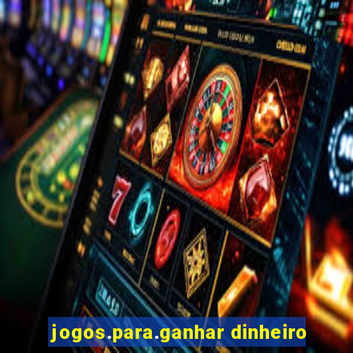 jogos.para.ganhar dinheiro