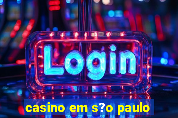 casino em s?o paulo