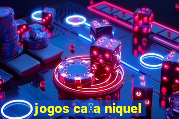 jogos ca莽a niquel