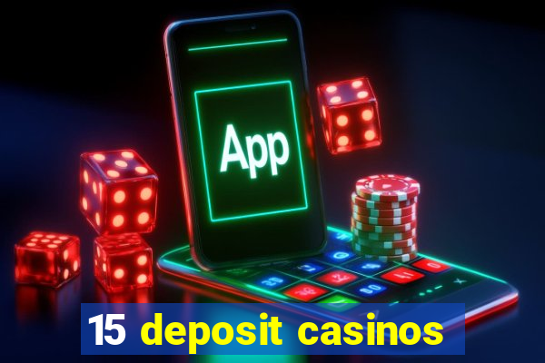 15 deposit casinos