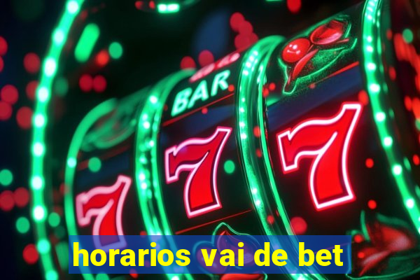 horarios vai de bet