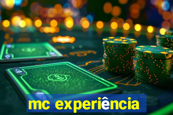 mc experiência