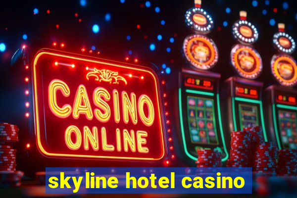 skyline hotel casino