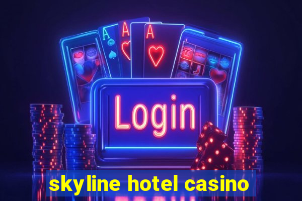 skyline hotel casino