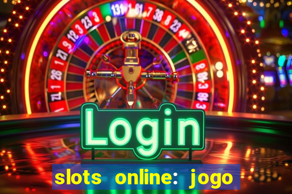 slots online: jogo ca莽a n铆quel