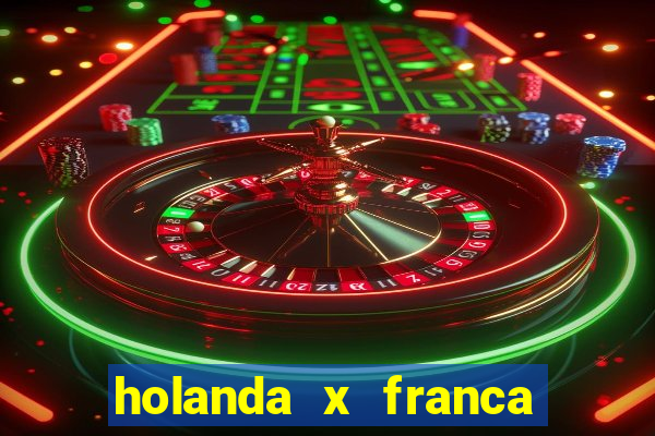 holanda x franca onde assistir