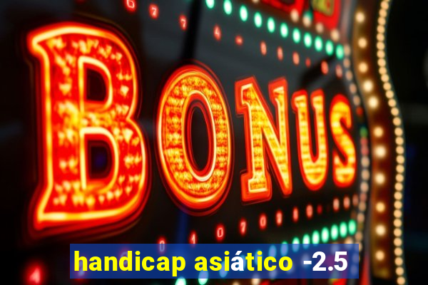 handicap asiático -2.5