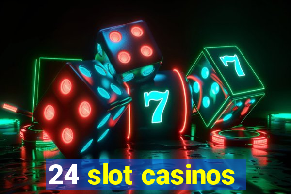 24 slot casinos