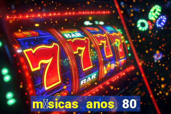 m煤sicas anos 80 90 discoteca